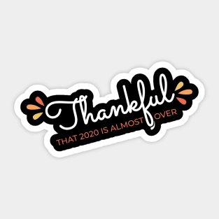 Thankful That 2020 is Almost Over - Funny Thanksgiving Gift - 2020 Thanksgiving - 2020 Quarantine Thanksgiving - Thanksgiving Gift for Mom Dad Sister Brother Vintage Retro idea Sticker